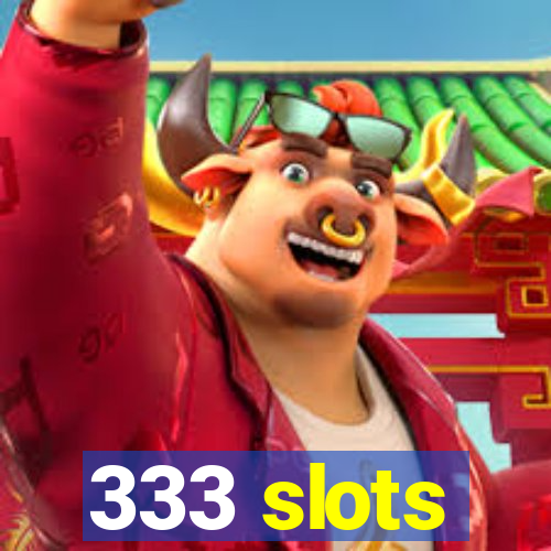 333 slots